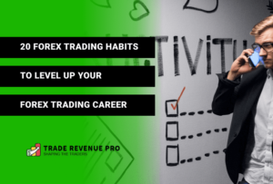 20 Forex Trading Habits to Level up Your Trading Career