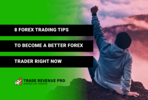 8 Forex Trading Tips to Become a Better Forex Trader Right Now