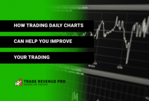 How Trading Daily Charts Can Help You Improve Your Trading